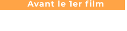 Avant le 1er film