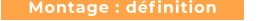 Montage : définition