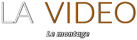 LA  VIDEO Le montage