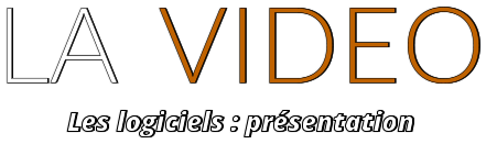 LA  VIDEO Les logiciels : présentation