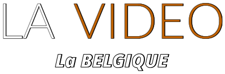 LA  VIDEO La BELGIQUE